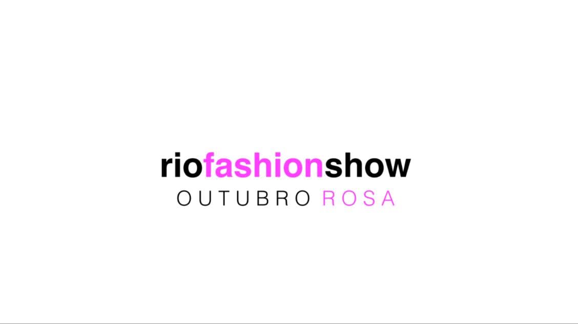 Rio Fashion Show: Outubro Rosa Show + Desfile + Talk & Leilão beneficente