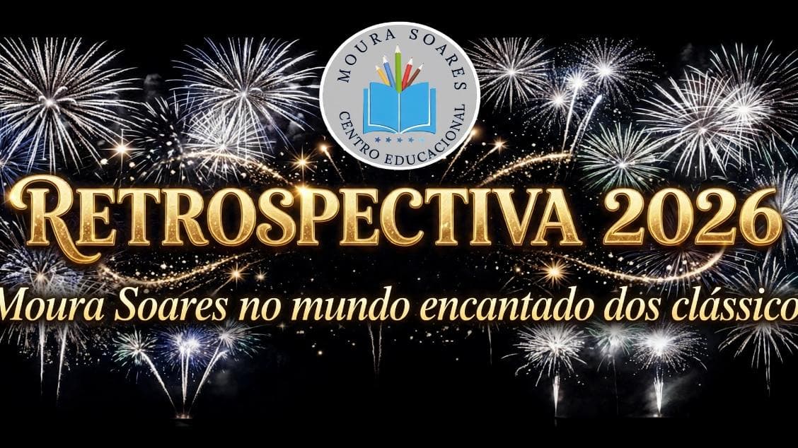 RETROSPECTIVA 2026 - CENTRO EDUCACIONAL MOURA SOARES